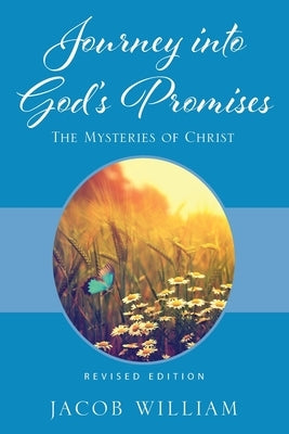 Journey into God's Promises: The Mysteries of Christ by William, Jacob