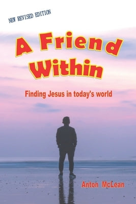 A friend within: Finding Jesus in today's world by McLean, Anton Rex