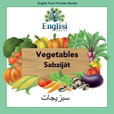 Englisi Farsi Persian Books Vegetables Sabzíját: In Persian, English & Finglisi: Vegetables Sabzíját by Kiani, Mona
