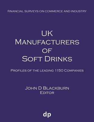 UK Manufacturers of Soft Drinks: Profiles of the leading 1150 companies by Blackburn, John D.