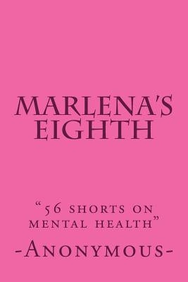 Marlena's Eighth: "56 shorts on mental health" by Anonymous