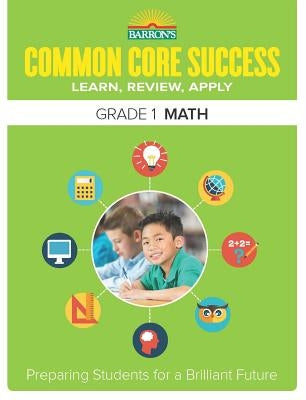 Common Core Success Grade 1 Math: Preparing Students for a Brilliant Future by Barron's Educational Series