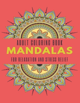 Adult Coloring Book Mandalas for Relaxation and Stress Relief: 50 Big and beautiful Mandalas to Color for Relaxation And Stress, Adult Coloring Book w by Paper, Magic