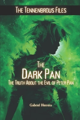 The Dark Pan: The Truth About the Evil of Peter Pan by Vargas, Fernan