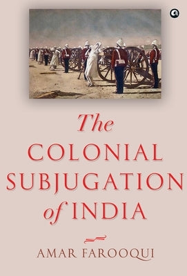 "The Colonial Subjugation of India" by Farooqui, Amar