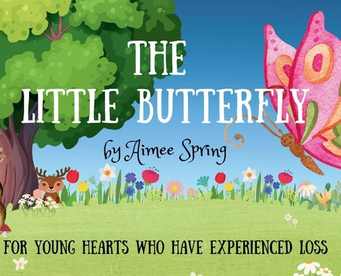 The Little Butterfly: For Young Hearts Who Have Experienced Loss by Spring, Aimee