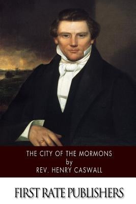 The City of the Mormons by Caswall, Henry