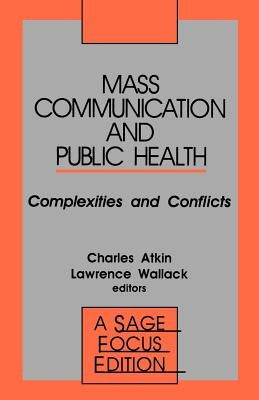 Mass Communication and Public Health: Complexities and Conflicts by Atkin, Charles K.