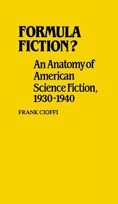 Formula Fiction?: An Anatomy of American Science Fiction, 1930-1940 by Cioffi, Frank