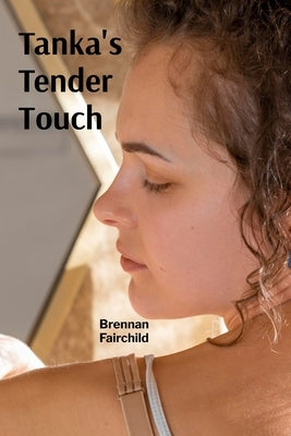 Tanka's Tender Touch: Unveiling Emotional Depth Through Concise Verse by Fairchild, Brennan