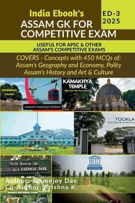 Assam Gk 2023-24 for Competitive Exam: Suitable for APSC, DHS Assam, Direct Recruitment Gr III and Gr IV & all Competitive Exams of Assam by Janmejoy Das