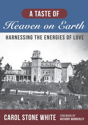 A Taste of Heaven on Earth: Harnessing the Energies of Love by White, Carol Stone