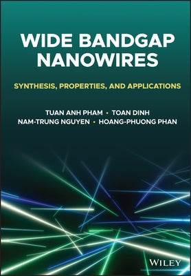 Wide Bandgap Nanowires: Synthesis, Properties, and Applications by Pham, Tuan Anh