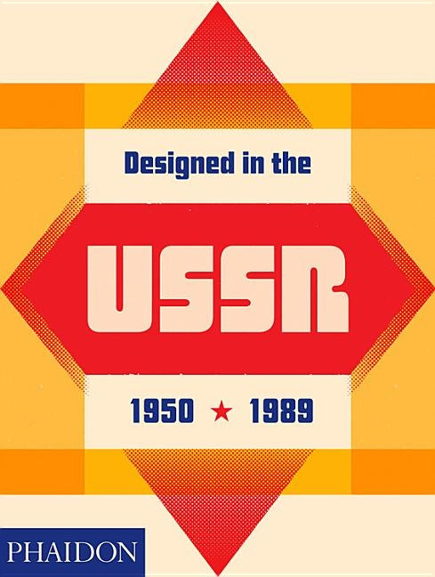 Designed in the Ussr: 1950-1989 by Moscow Design Museum