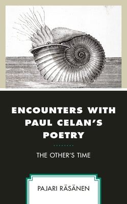 Encounters with Paul Celan's Poetry: The Other's Time by Räsänen, Pajari