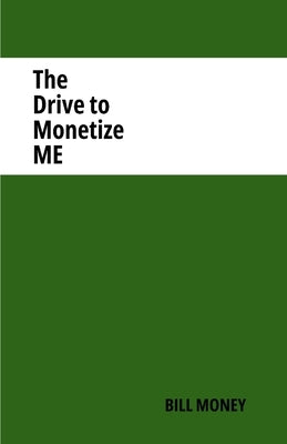 The Drive to Monetize Me by Money, Bill