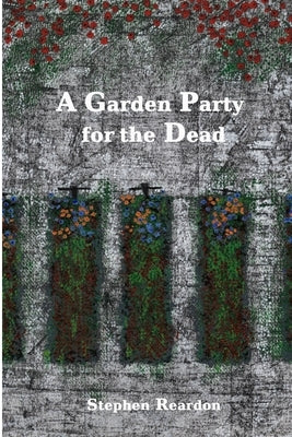 A Garden Party for the Dead by Reardon, Stephen