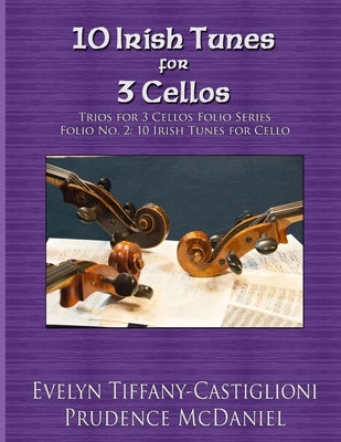 10 Irish Tunes for 3 Cellos: An Arrangement of 10 Irish Tunes by McDaniel, Prudence