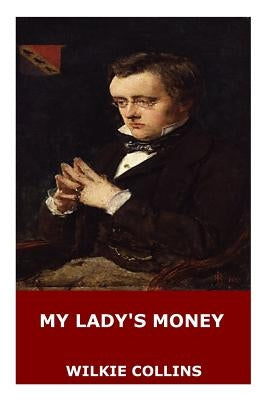 My Lady's Money by Collins, Wilkie
