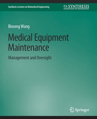Medical Equipment Maintenance: Management and Oversight by Wang, Binseng