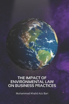 The impact of environmental law on business practices by Bari, Muhammad Khalid Aziz