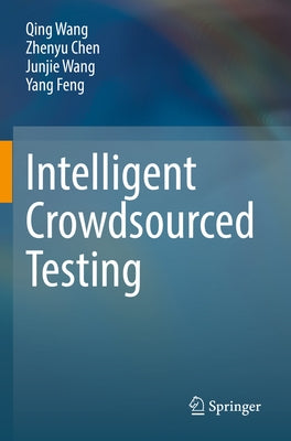 Intelligent Crowdsourced Testing by Wang, Qing