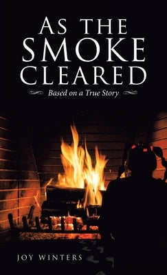 As the Smoke Cleared: Based on a True Story by Winters, Joy