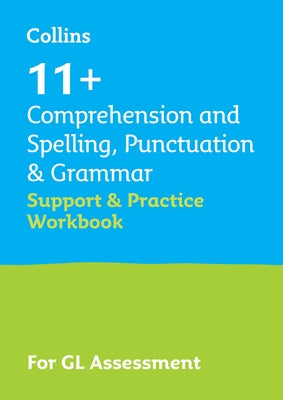 11+ Comprehension and Spelling, Punctuation & Grammar Support and Practice Workbook: For the Gl Assessment 2023 Tests by 11+, Collins