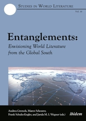 Entanglements: Envisioning World Literature from the Global South by 