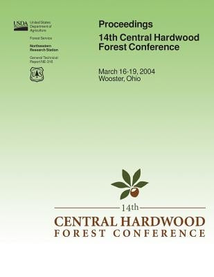 Proceedings 14th Central Hardwood Forest Conference by United States Department of Agriculture