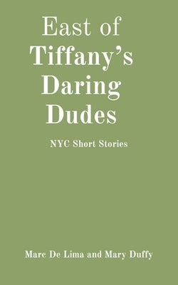 East of Tiffany's Daring Dudes: NYC Short Stories by de Lima, Marc