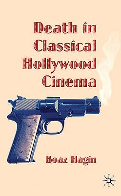Death in Classical Hollywood Cinema by Hagin, B.
