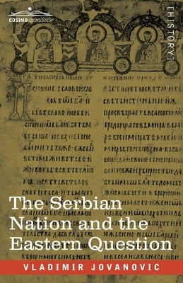 The Serbian Nation and the Eastern Question by Jovanovic, Vladimir
