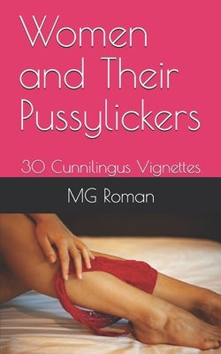 Women and Their Pussylickers: 30 Cunnilingus Vignettes by Roman, Mg
