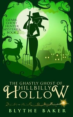 The Ghastly Ghost of Hillbilly Hollow by Baker, Blythe