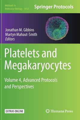 Platelets and Megakaryocytes: Volume 4, Advanced Protocols and Perspectives by Gibbins, Jonathan M.