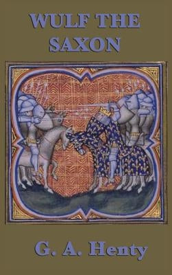 Wulf the Saxon by Henty, G. a.