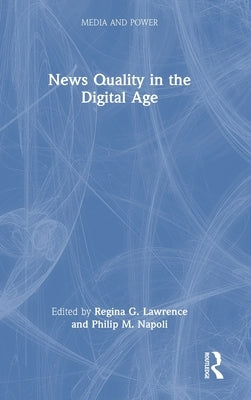News Quality in the Digital Age by Lawrence, Regina G.