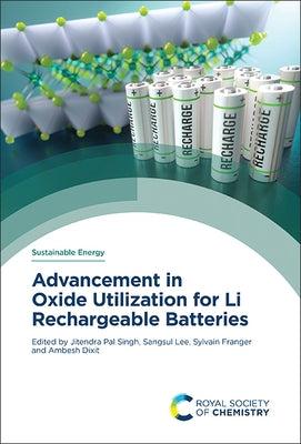 Advancement in Oxide Utilization for Li Rechargeable Batteries by Pal Singh, Jitendra