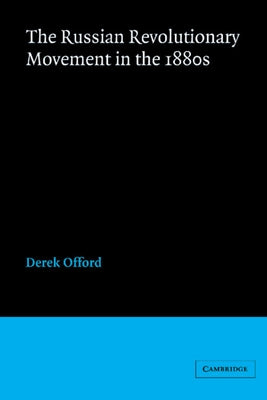 The Russian Revolutionary Movement in the 1880s by Offord, Derek