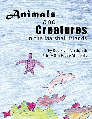 Animals and Creatures in the Marshall Islands by Boo Flynn's 5th, 6th 7th and 8th Grad