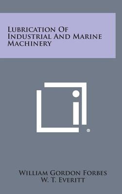 Lubrication Of Industrial And Marine Machinery by Forbes, William Gordon