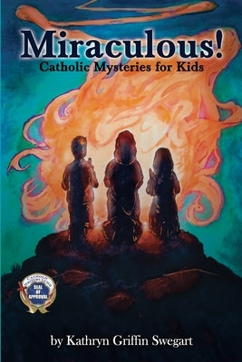 Miraculous!: Catholic Mysteries for Kids by Swegart, Kathryn Griffin