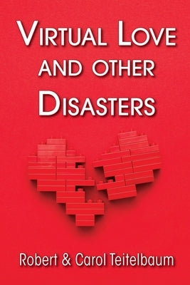 Virtual Love and other Disasters by Teitelbaum, Robert J.