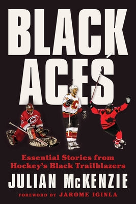 Black Aces: Essential Stories from Hockey's Black Trailblazers by McKenzie, Julian