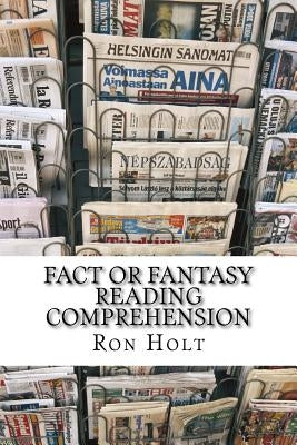 Fact or Fantasy? Reading comprehension: This compilation of items from the past and the present will allow readers to make comparisons, express opinio by Holt, Ron