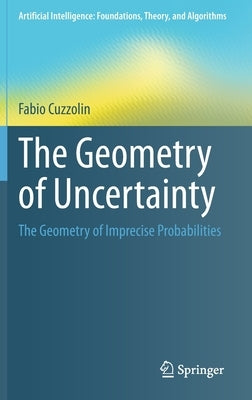 The Geometry of Uncertainty: The Geometry of Imprecise Probabilities by Cuzzolin, Fabio
