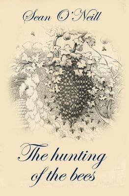 The hunting of the bees by O'Neill, Sean