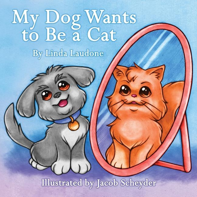 My Dog Wants to Be a Cat by Laudone, Linda