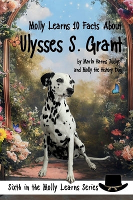 Molly Learns 10 Facts About Ulysses S. Grant by Judge, Marla Harms